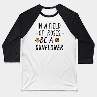 Be A Sunflower Baseball T-Shirt